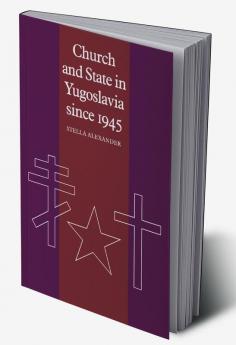 Church and State in Yugoslavia Since 1945