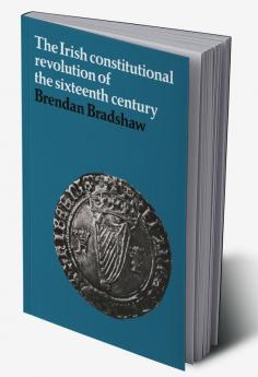 The Irish Constitutional Revolution of the Sixteenth Century