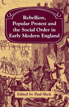 Rebellion Popular Protest and the Social Order in Early Modern England