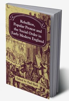 Rebellion Popular Protest and the Social Order in Early Modern England