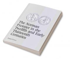 The Norman Frontier in the Twelfth and Early Thirteenth Centuries