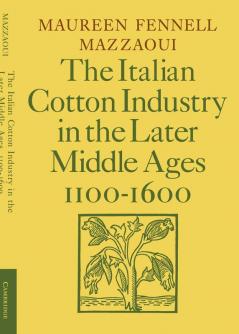 The Italian Cotton Industry in the Later Middle Ages 1100 1600