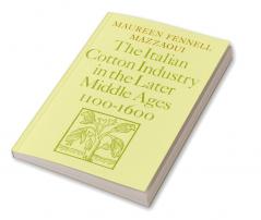 The Italian Cotton Industry in the Later Middle Ages 1100 1600
