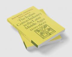 The Italian Cotton Industry in the Later Middle Ages 1100 1600