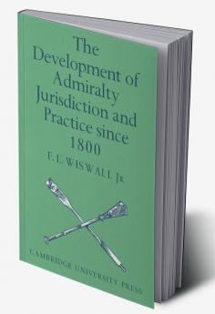 The Development of Admiralty Jurisdiction and Practice Since 1800