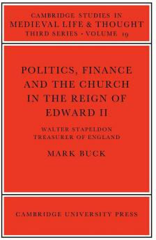 Politics Finance and the Church in the Reign of Edward II