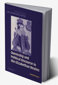 Queenship and Political Discourse in the Elizabethan Realms