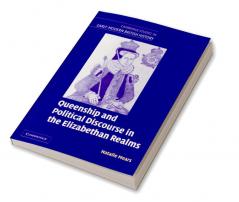 Queenship and Political Discourse in the Elizabethan Realms
