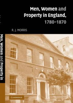 Men Women and Property in England 1780 1870