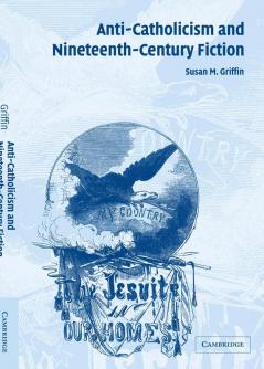 Anti-Catholicism and Nineteenth-Century Fiction
