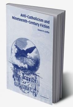 Anti-Catholicism and Nineteenth-Century Fiction
