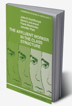 The Affluent Worker in the Class Structure