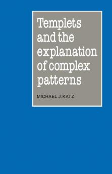 Templets and the Explanation of Complex Patterns