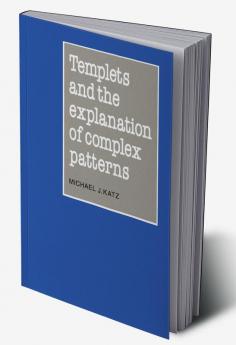 Templets and the Explanation of Complex Patterns