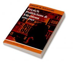 French Politicians and Elections 1951 1969