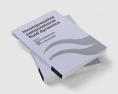 Incompressible Computational Fluid Dynamics
