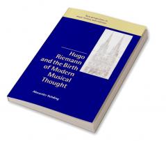 Hugo Riemann and the Birth of Modern Musical Thought