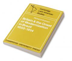 Britain and the Onset of Modernization in Brazil 1850-1914