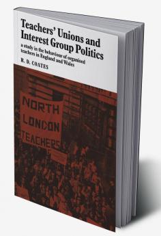 Teachers' Unions and Interest Group Politics
