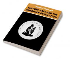 Slavery Race and the American Revolution