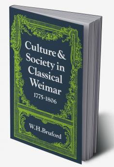 Culture and Society in Classical Weimar 1775 1806