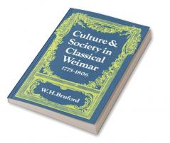 Culture and Society in Classical Weimar 1775 1806