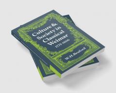 Culture and Society in Classical Weimar 1775 1806