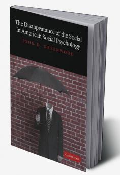 The Disappearance of the Social in American Social Psychology