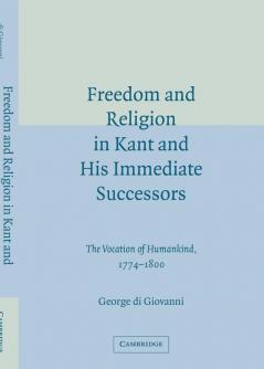 Freedom and Religion in Kant and His Immediate Successors