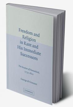 Freedom and Religion in Kant and His Immediate Successors