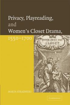 Privacy Playreading and Women's Closet Drama 1550 1700