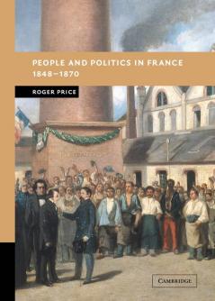 People and Politics in France 1848 1870