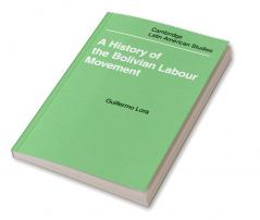 A History of the Bolivian Labour Movement 1848 1971
