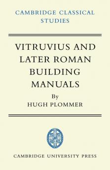 Vitruvius and Later Roman Building Manuals