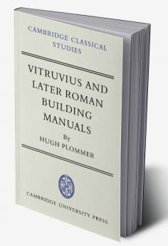Vitruvius and Later Roman Building Manuals
