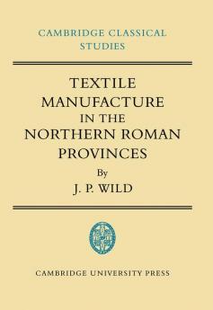 Textile Manufacture in the Northern Roman Provinces
