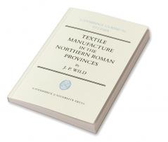 Textile Manufacture in the Northern Roman Provinces