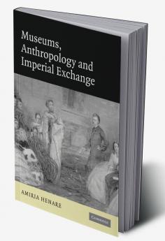 Museums Anthropology and Imperial Exchange