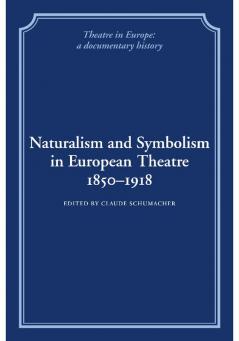 Naturalism and Symbolism in European Theatre 1850 1918