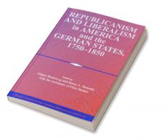 Republicanism and Liberalism in America and the German States 1750 1850