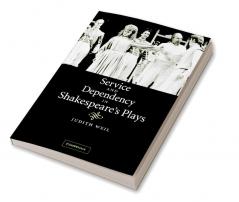 Service and Dependency in Shakespeare's Plays