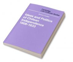 Ideas and Politics of Chilean Independence 1808-1833
