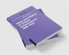 Ideas and Politics of Chilean Independence 1808-1833