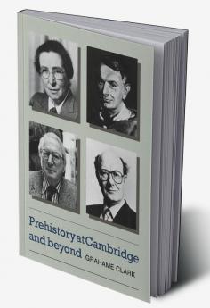 Prehistory at Cambridge and Beyond