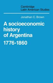 A Socioeconomic History of Argentina 1776 1860