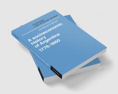 A Socioeconomic History of Argentina 1776 1860