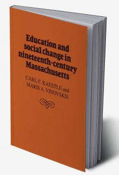 Education and Social Change in Nineteenth-Century Massachusetts