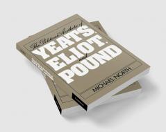 The Political Aesthetic of Yeats Eliot and Pound