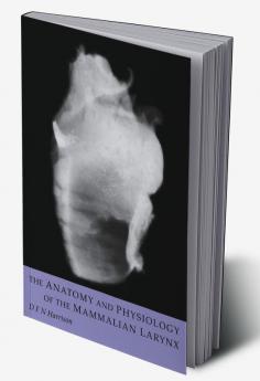 The Anatomy and Physiology of the Mammalian Larynx