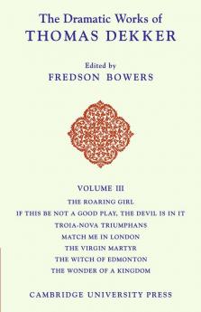 The Dramatic Works of Thomas Dekker